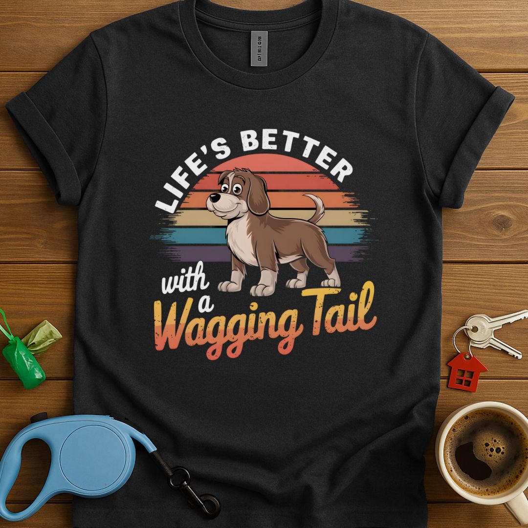 Life's Better With A Wagging Tail T-Shirt