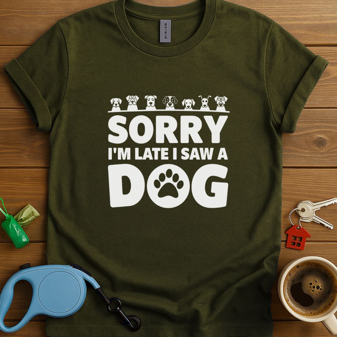 Sorry I'm Late I Saw A Dog T-Shirt