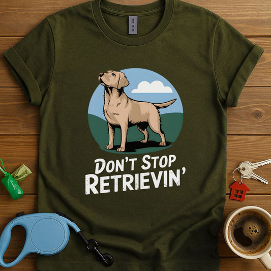 Don't Stop Retrievin' T-Shirt