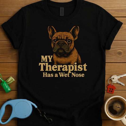My Therapist French Bulldog T-Shirt