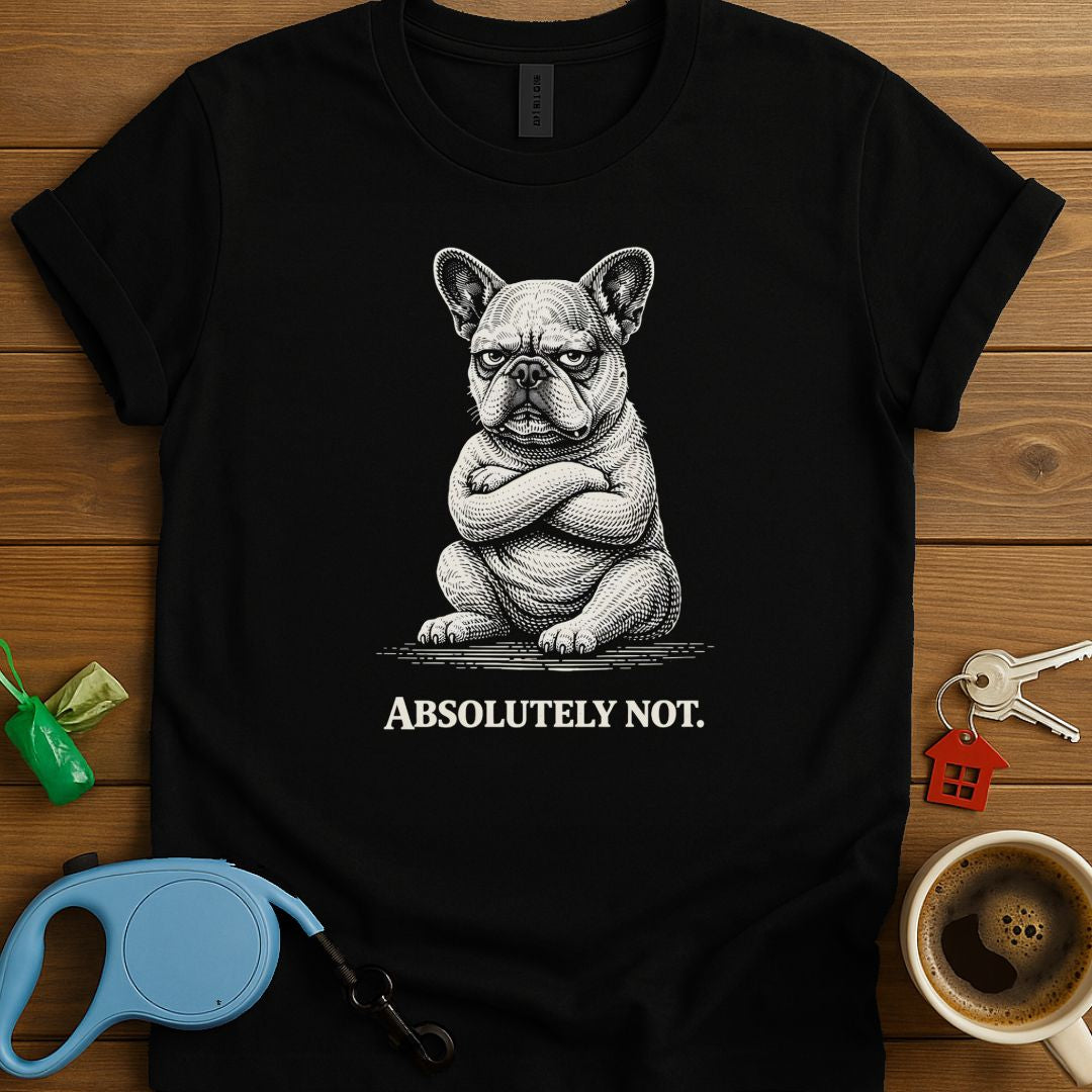 Absolutely Not Frenchie T-Shirt