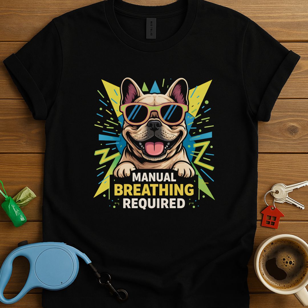 Manual Breathing Required Frenchie T-Shirt