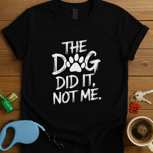 The Dog Did It Not Me. T-Shirt