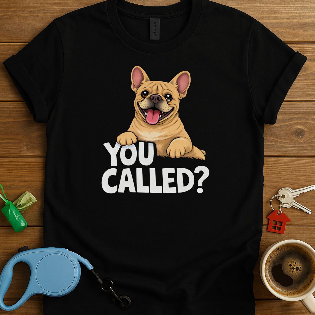 You Called? Frenchie T-Shirt