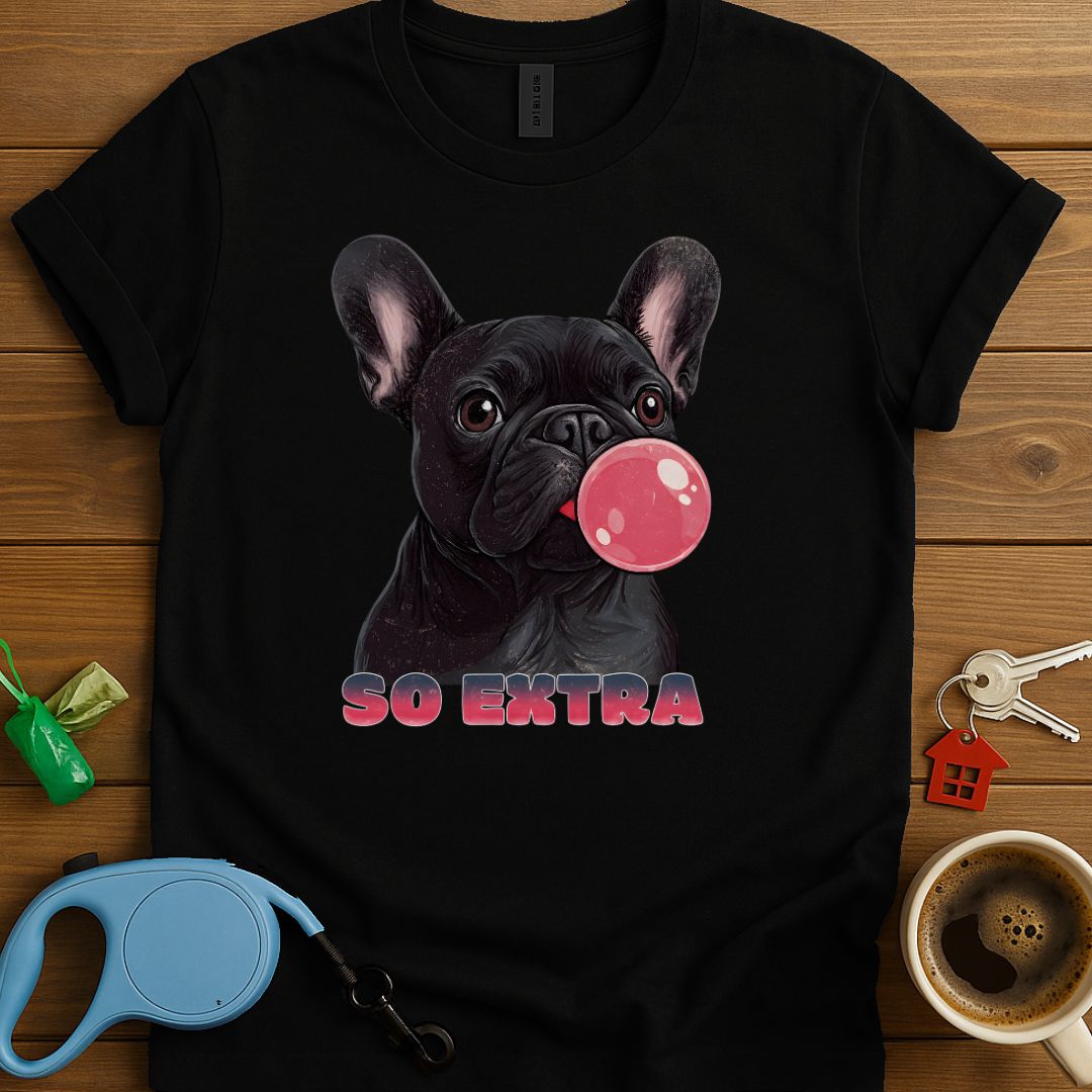Frenchies Are So Extra T-Shirt