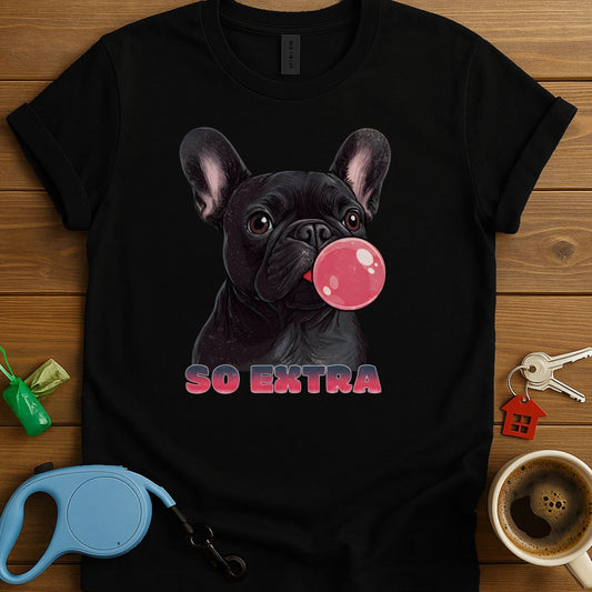Frenchies Are So Extra T-Shirt