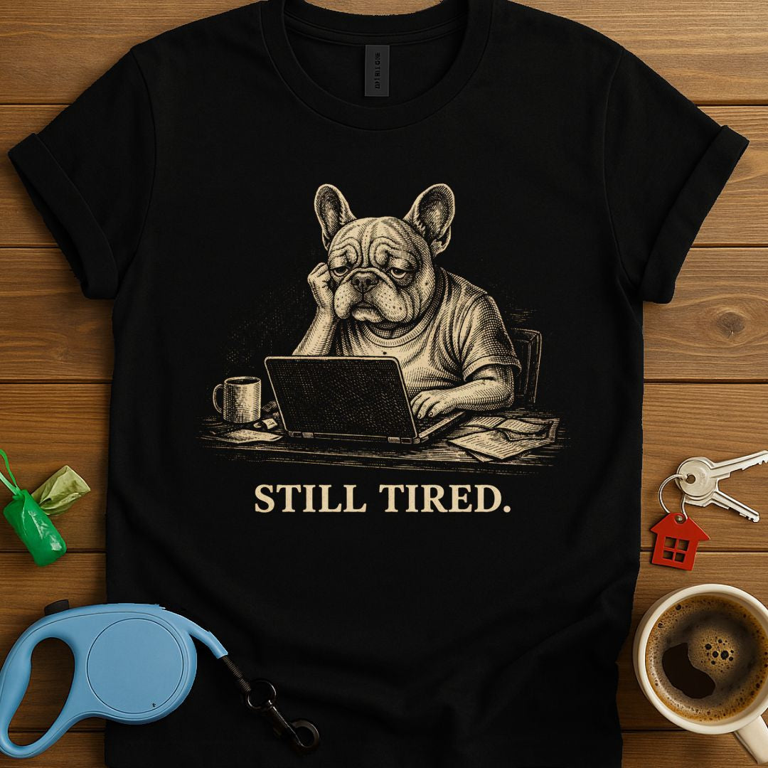 Still Tired Frenchie T-Shirt