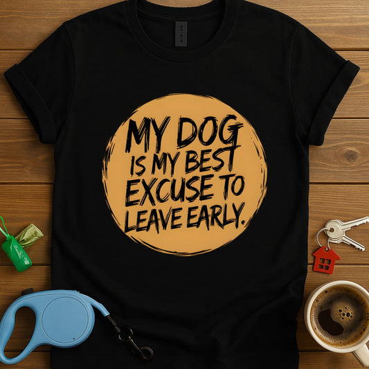 My Dog Is My Best Excuse To Leave Early T-Shirt