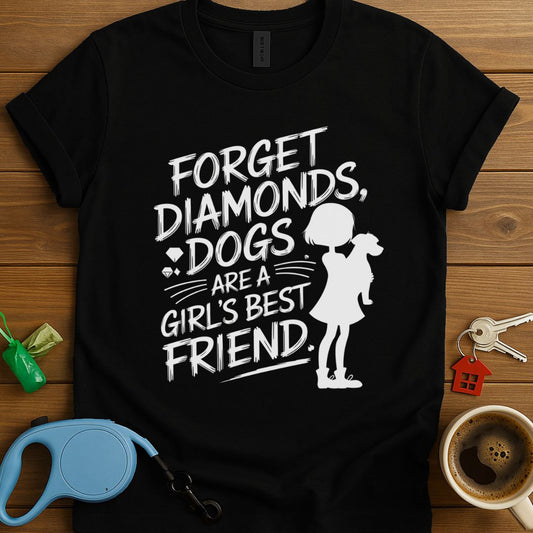 Forget Diamonds, Dogs Are A Girl's Best Friend T-Shirt