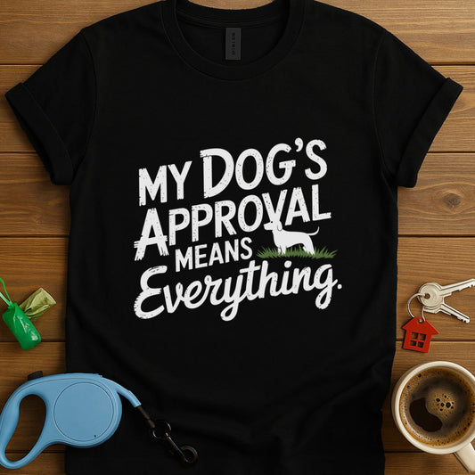 My Dog's Approval Means Everything T-Shirt