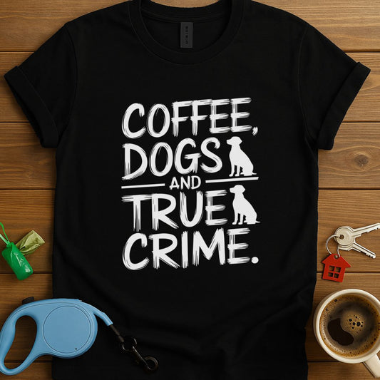 Coffee, Dogs And True Crime T-Shirt