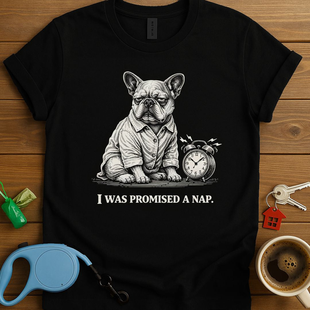 I Was Promised A Nap Frenchie T-Shirt