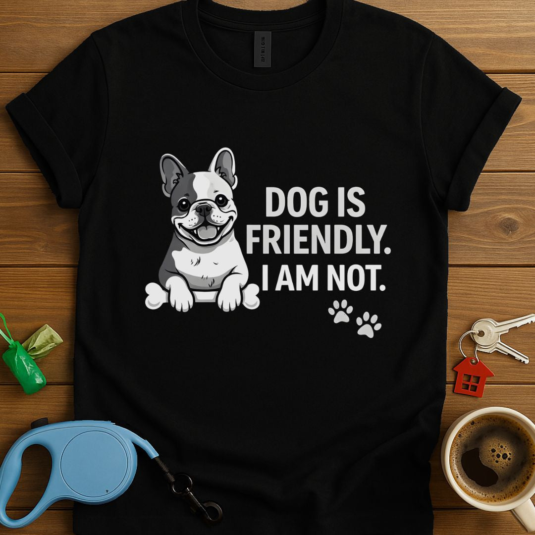 Dog Is Friendly I Am Not Frenchie T-Shirt