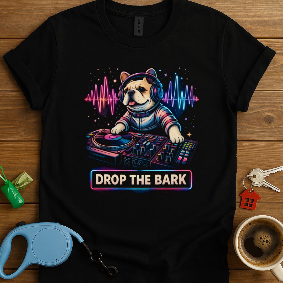Drop The Bark Frenchie T-Shirt