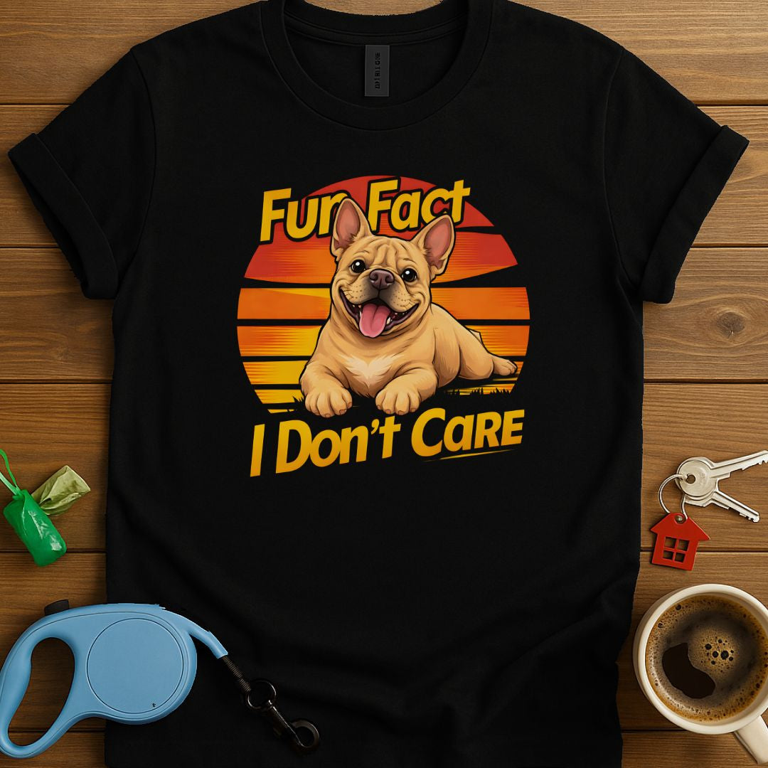 Fun Fact I Don't Care Frenchie T-Shirt