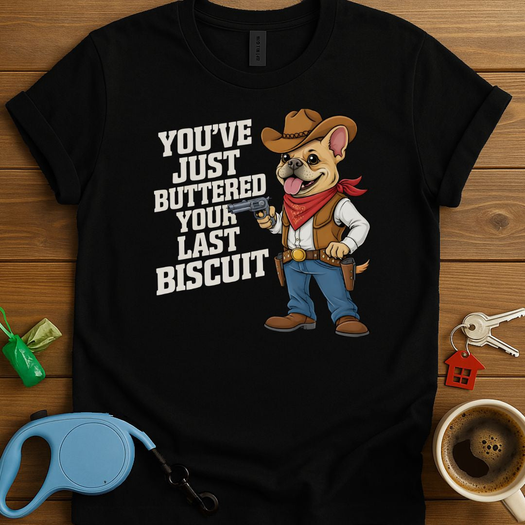 Your Last Biscuit Frenchie T-Shirt