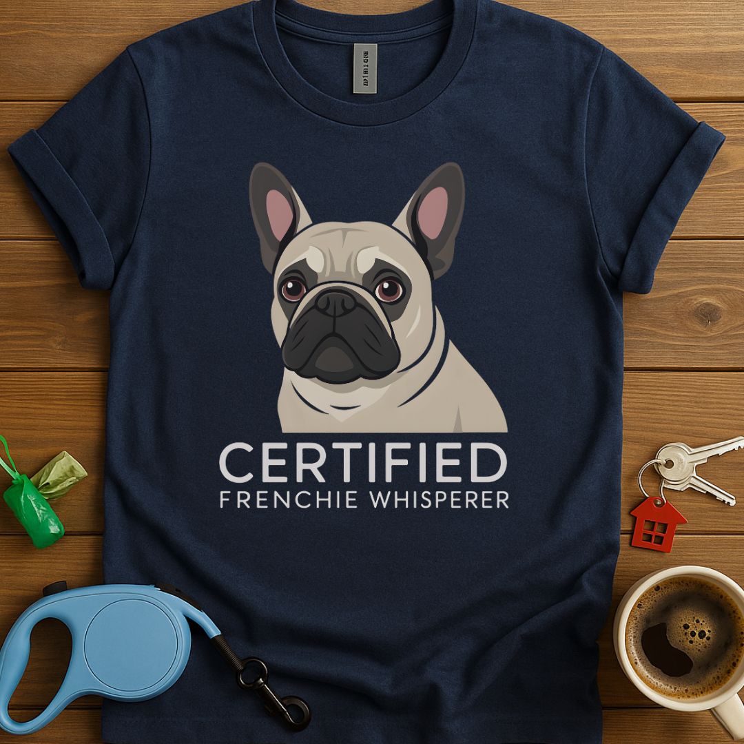Certified French Bulldog Whisperer T-Shirt