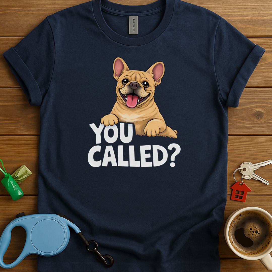 You Called? Frenchie T-Shirt