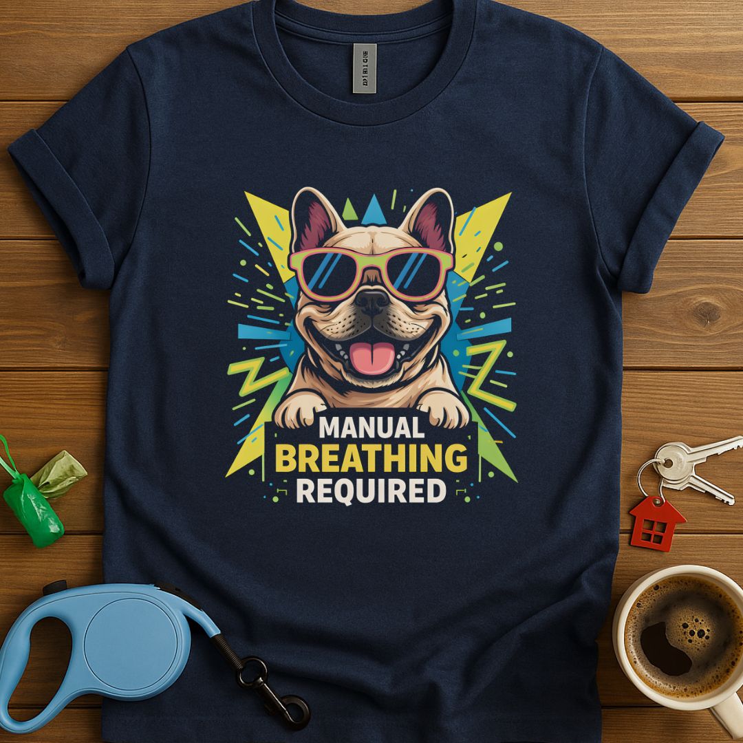 Manual Breathing Required Frenchie T-Shirt