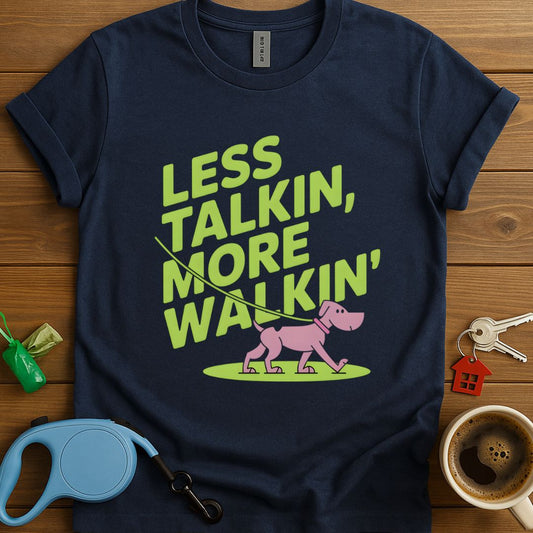 Less Talkin, More Walkin' T-Shirt