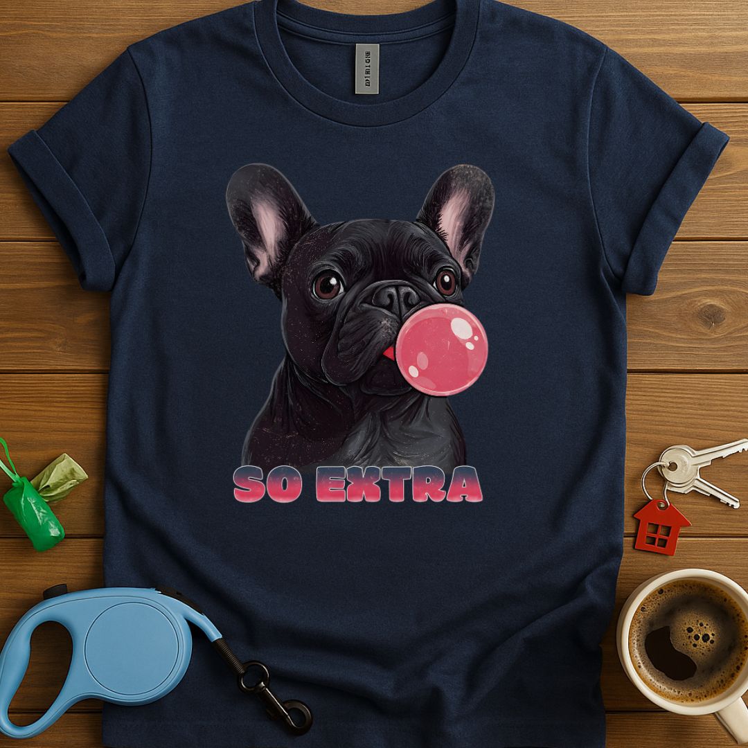 Frenchies Are So Extra T-Shirt