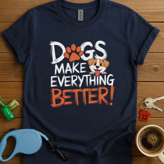 Dogs Make Everything Better T-Shirt