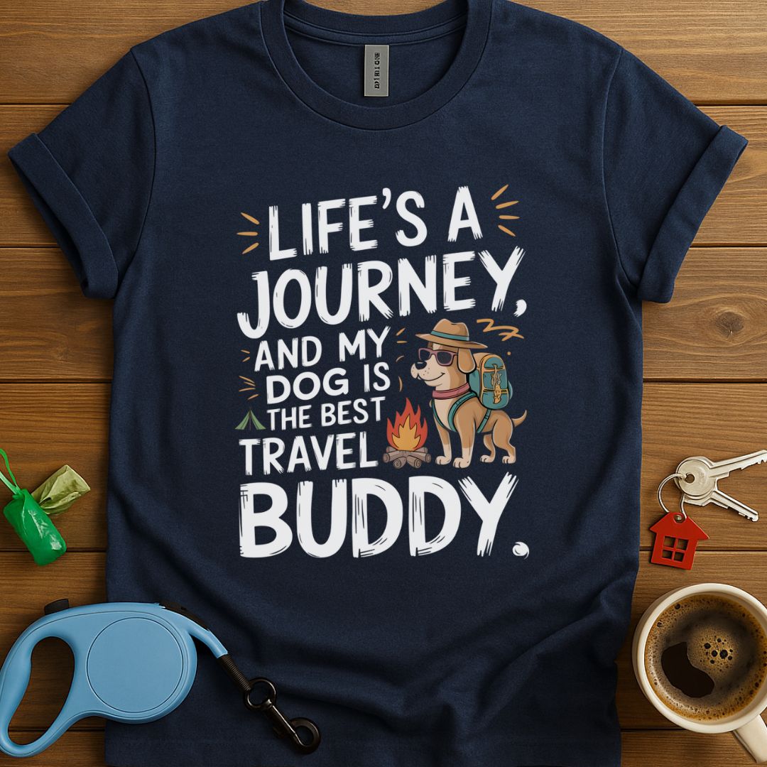 Life's A Journey, And My Dog Is The Best Travel Buddy T-Shirt