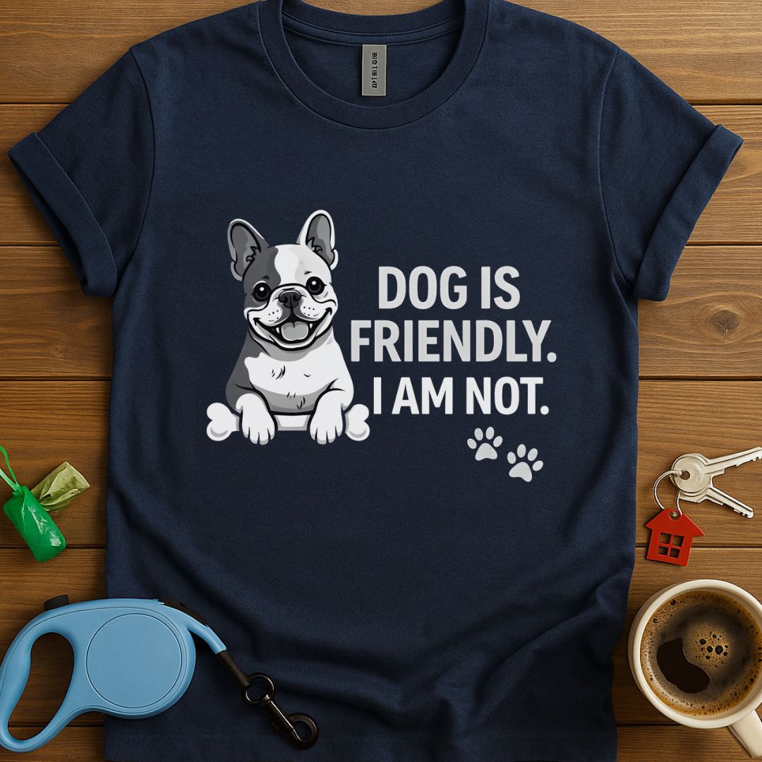 Dog Is Friendly I Am Not Frenchie T-Shirt