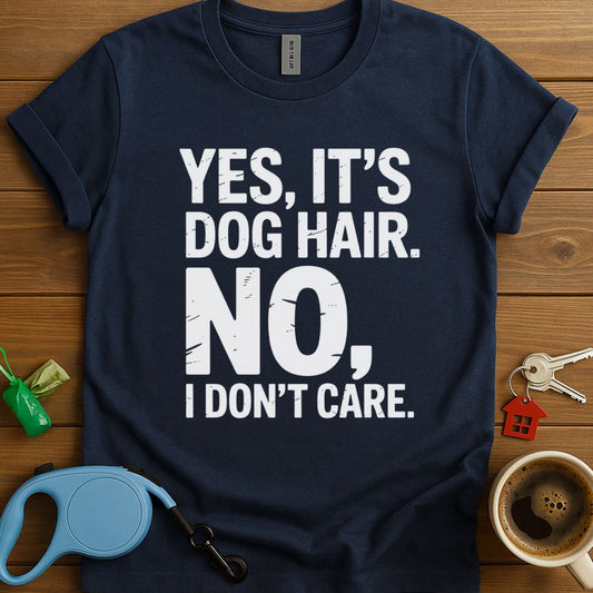 Yes, It's Dog Hair. No, I Don'T Care. T-Shirt
