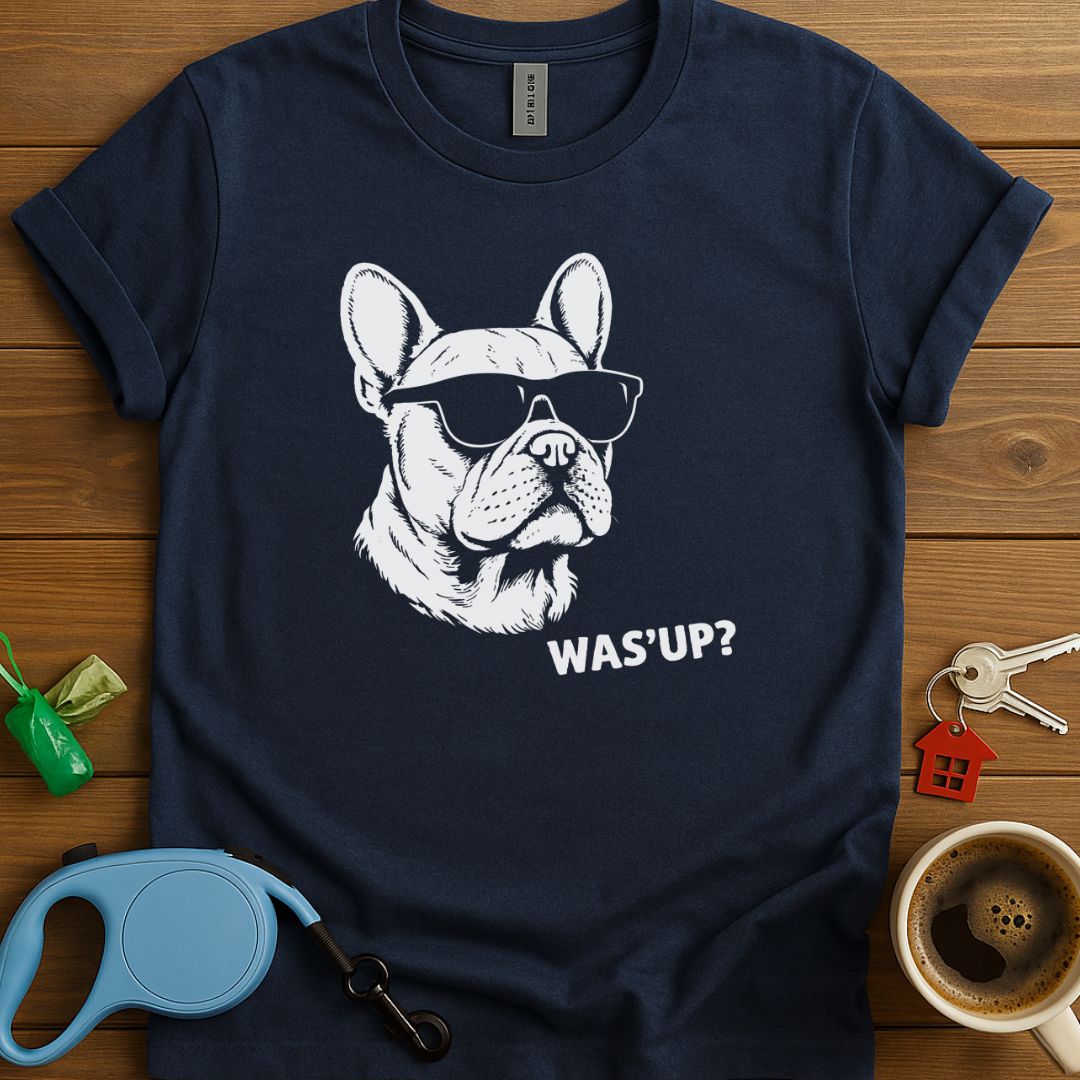 Was'Up Frenchie T-Shirt