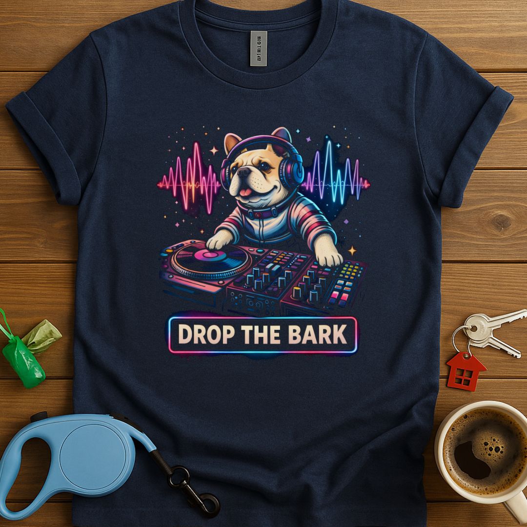 Drop The Bark Frenchie T-Shirt