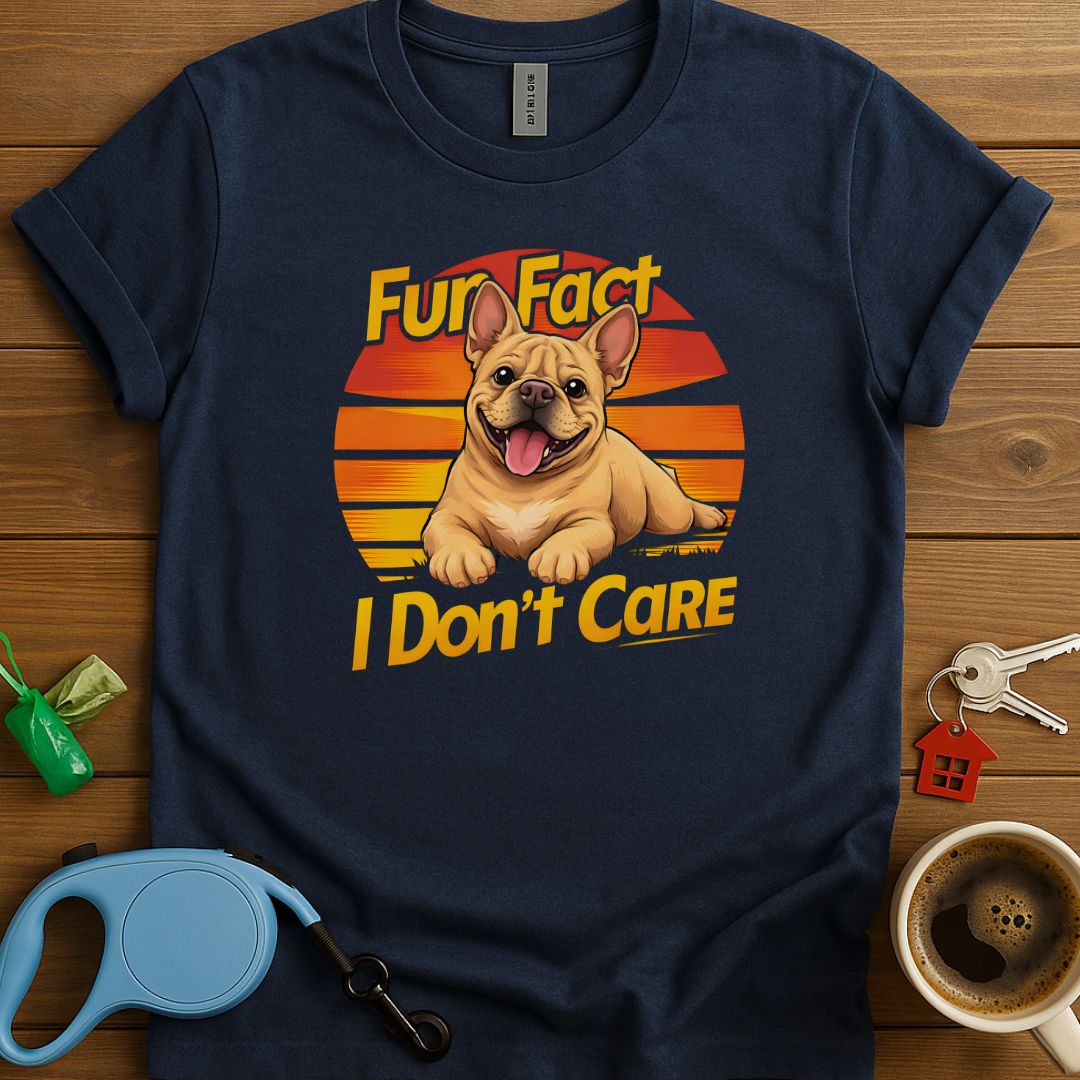 Fun Fact I Don't Care Frenchie T-Shirt