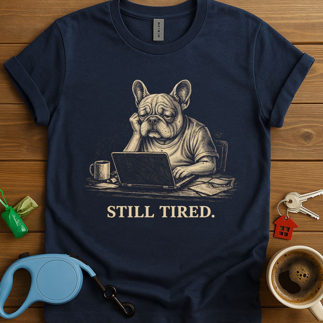 Still Tired Frenchie T-Shirt