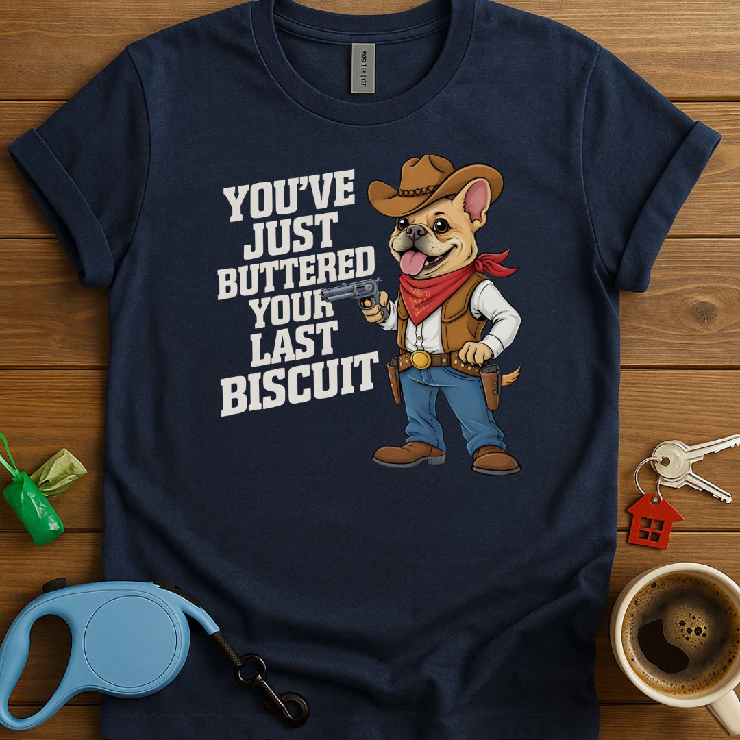 Your Last Biscuit Frenchie T-Shirt
