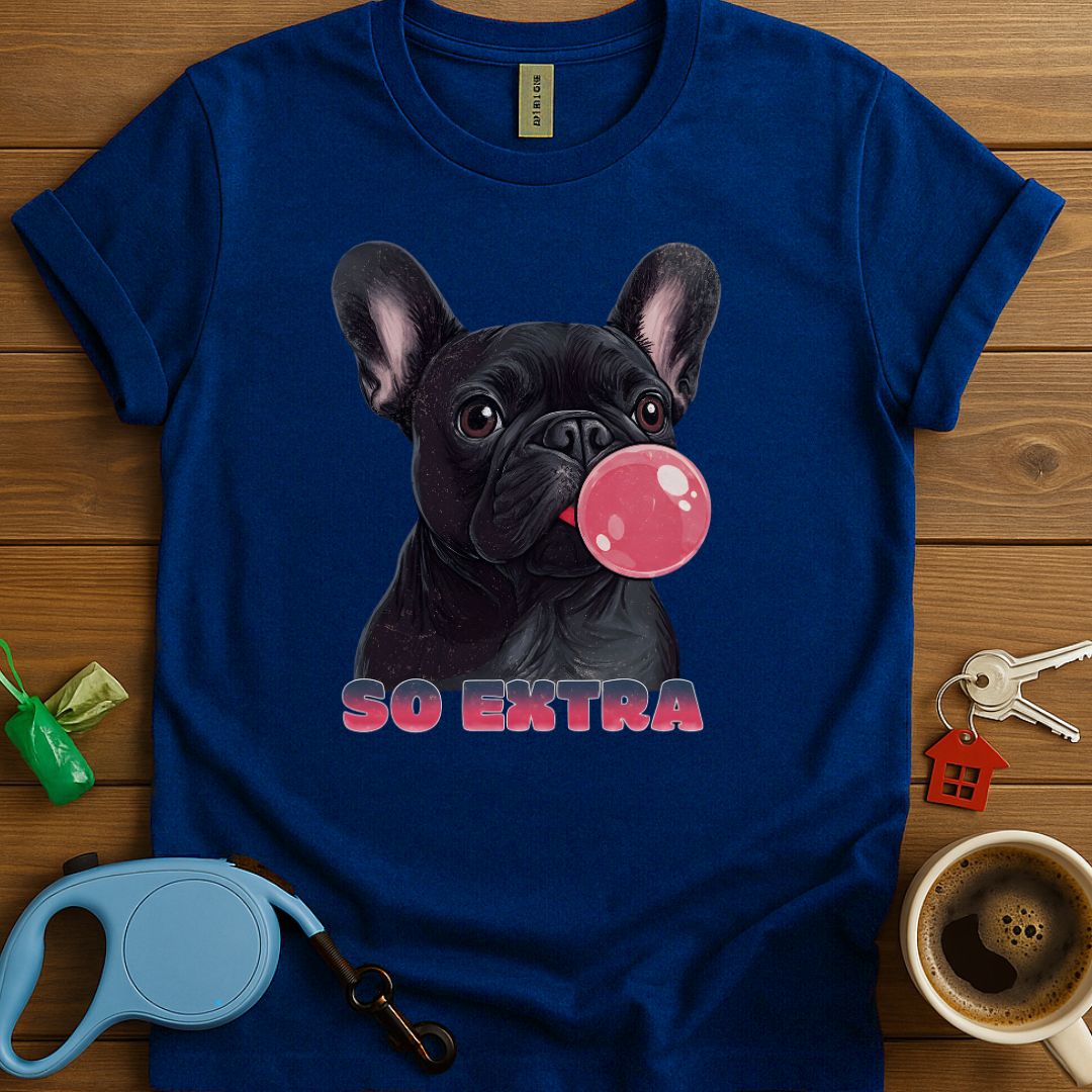 Frenchies Are So Extra T-Shirt