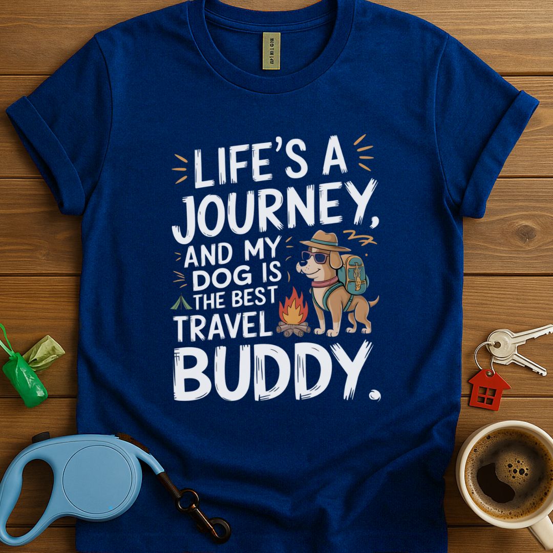 Life's A Journey, And My Dog Is The Best Travel Buddy T-Shirt