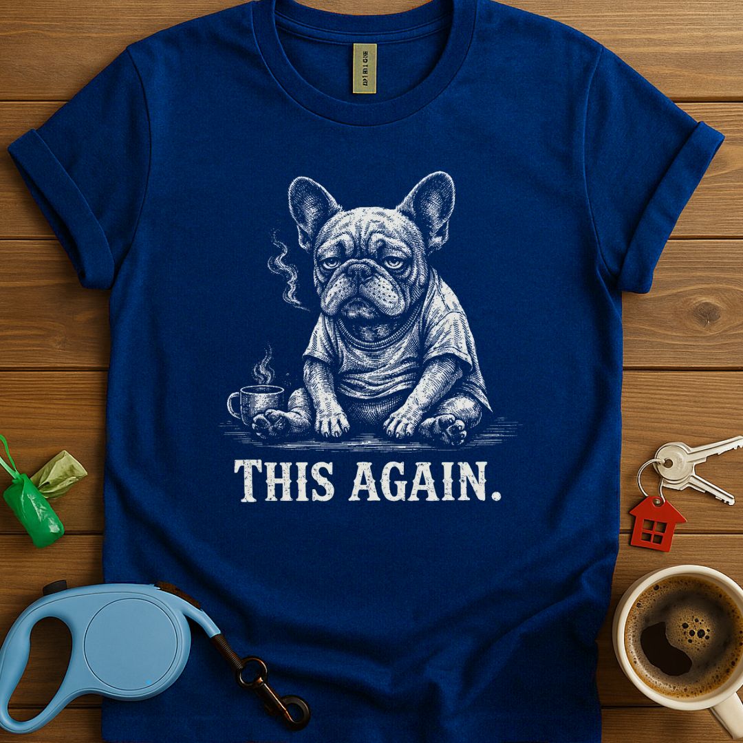 This Again Frenchie T-Shirt