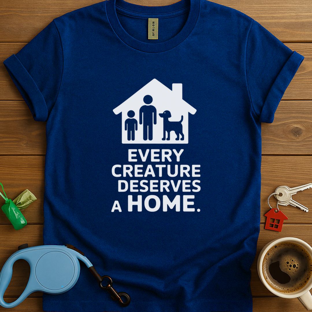 Every Ceature Deserves A Home T-Shirt