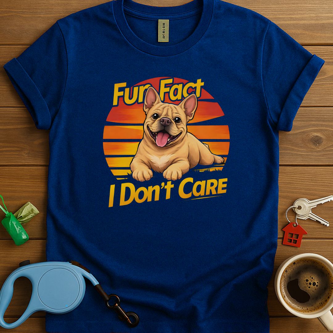 Fun Fact I Don't Care Frenchie T-Shirt