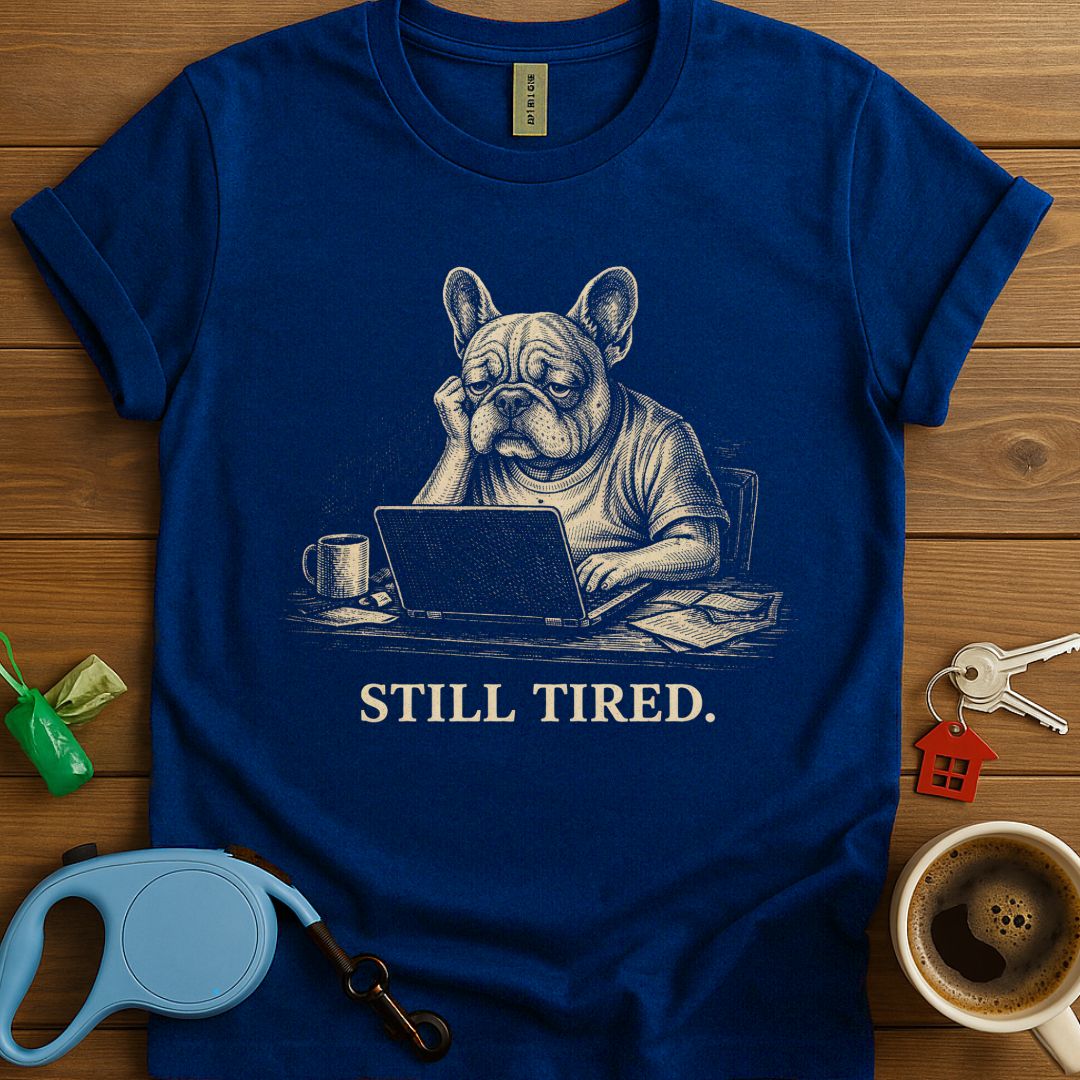 Still Tired Frenchie T-Shirt