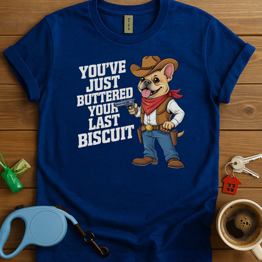 Your Last Biscuit Frenchie T-Shirt