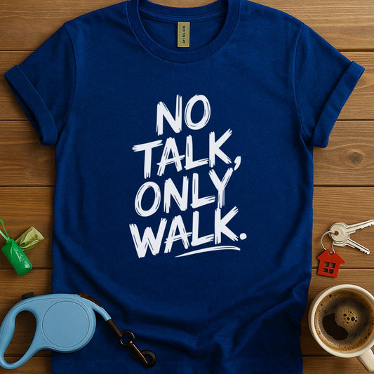 No Talk, Only Walk T-Shirt
