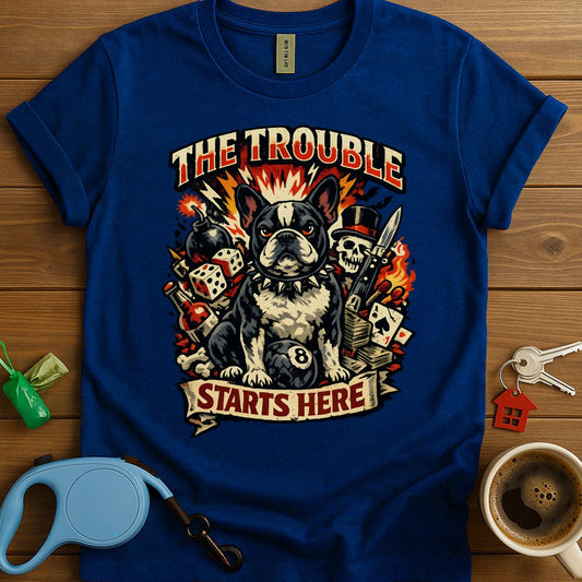 The Trouble Starts Here Frenchie T-Shirt