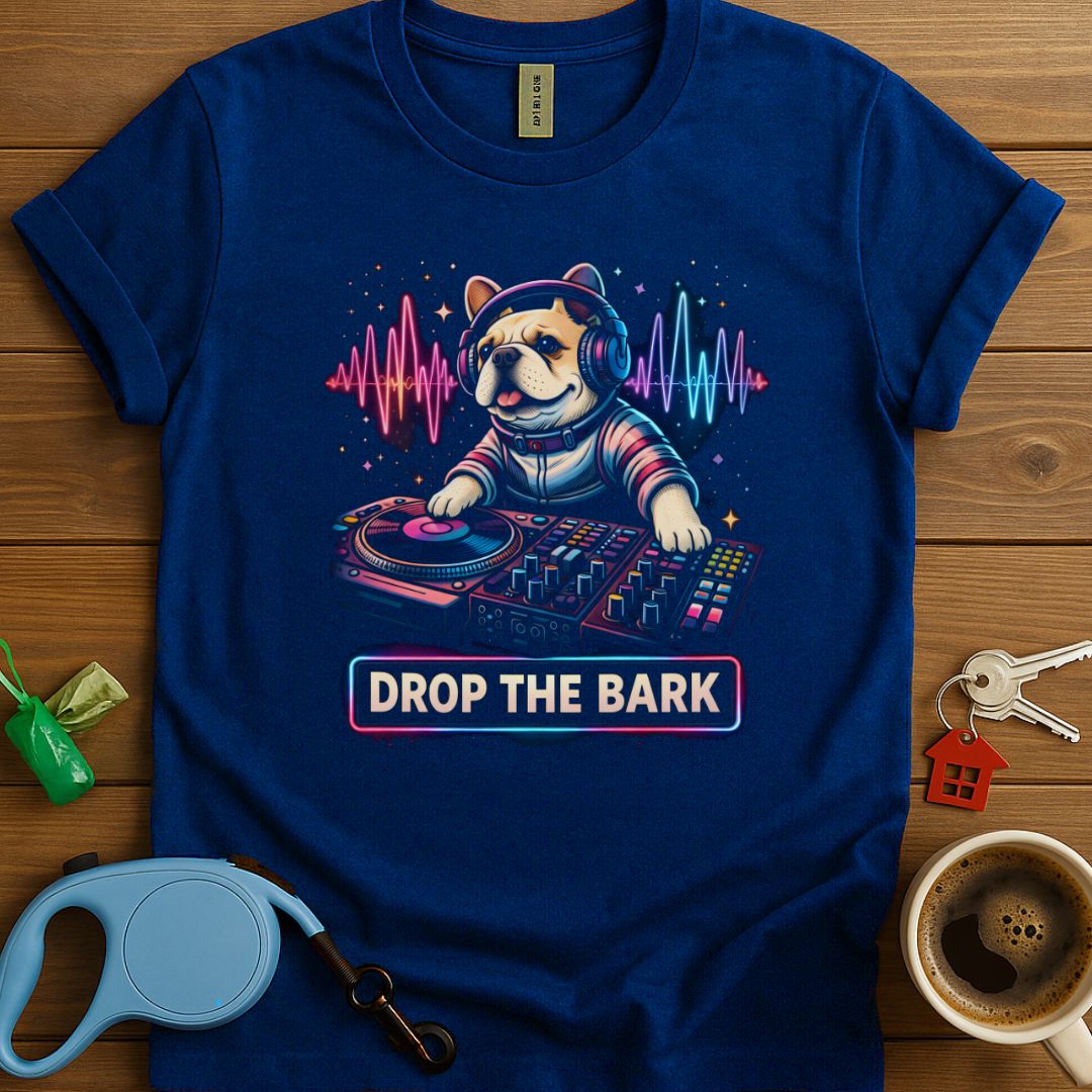 Drop The Bark Frenchie T-Shirt