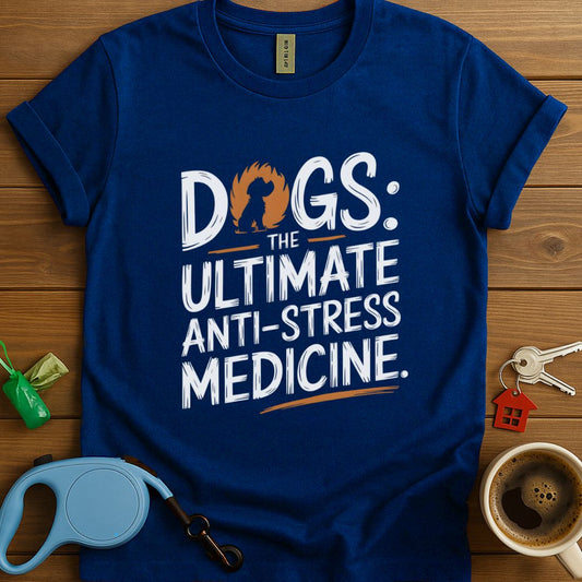 Dogs: The Ultimate Anti-Stress Medicine T-Shirt