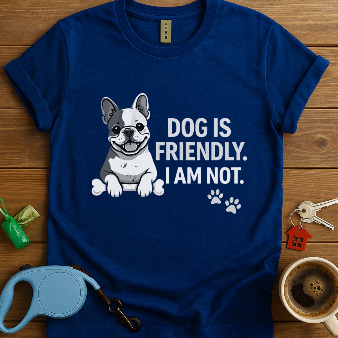 Dog Is Friendly I Am Not Frenchie T-Shirt