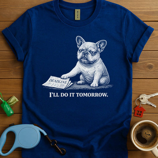 I'll Do It Tomorrow Frenchie T-Shirt