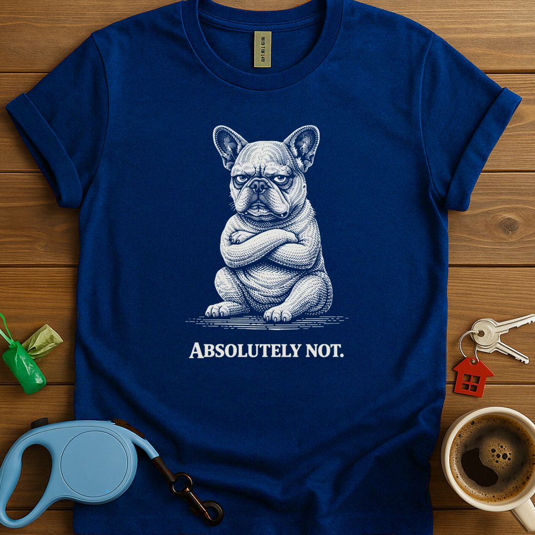Absolutely Not Frenchie T-Shirt
