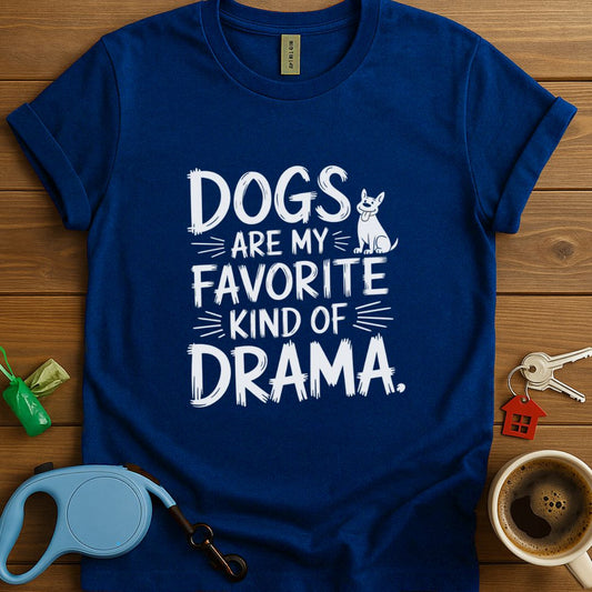 Dogs Are My Favourite Kind Of Drama T-Shirt