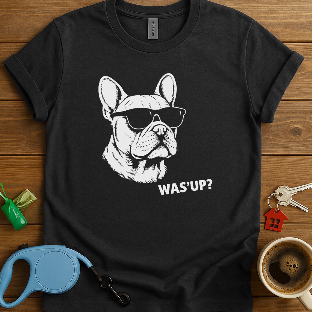 Was'Up Frenchie T-Shirt